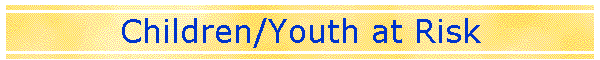 Children/Youth at Risk