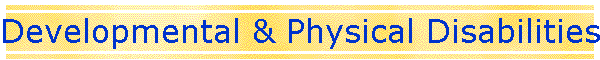Developmental & Physical Disabilities