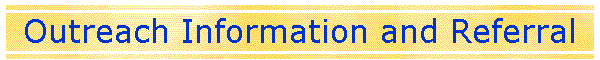 Outreach Information and Referral